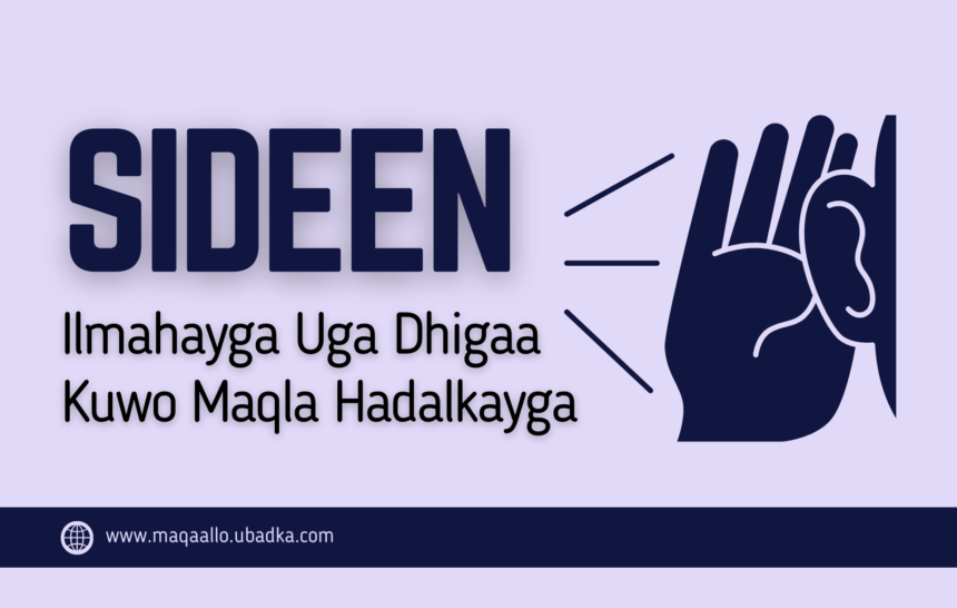 Ma is-weydiisaa su’aashan ah, "Sideen ilmahayga uga dhigaa kuwo maqla hadalkayga ama erayadayda?". Carruurtaadu miyay ku maqlaan marka ugu...